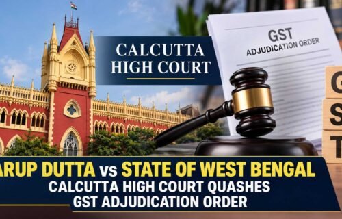 Arup Dutta vs State of West Bengal 2026: HC Quashes GST Adjudication Order